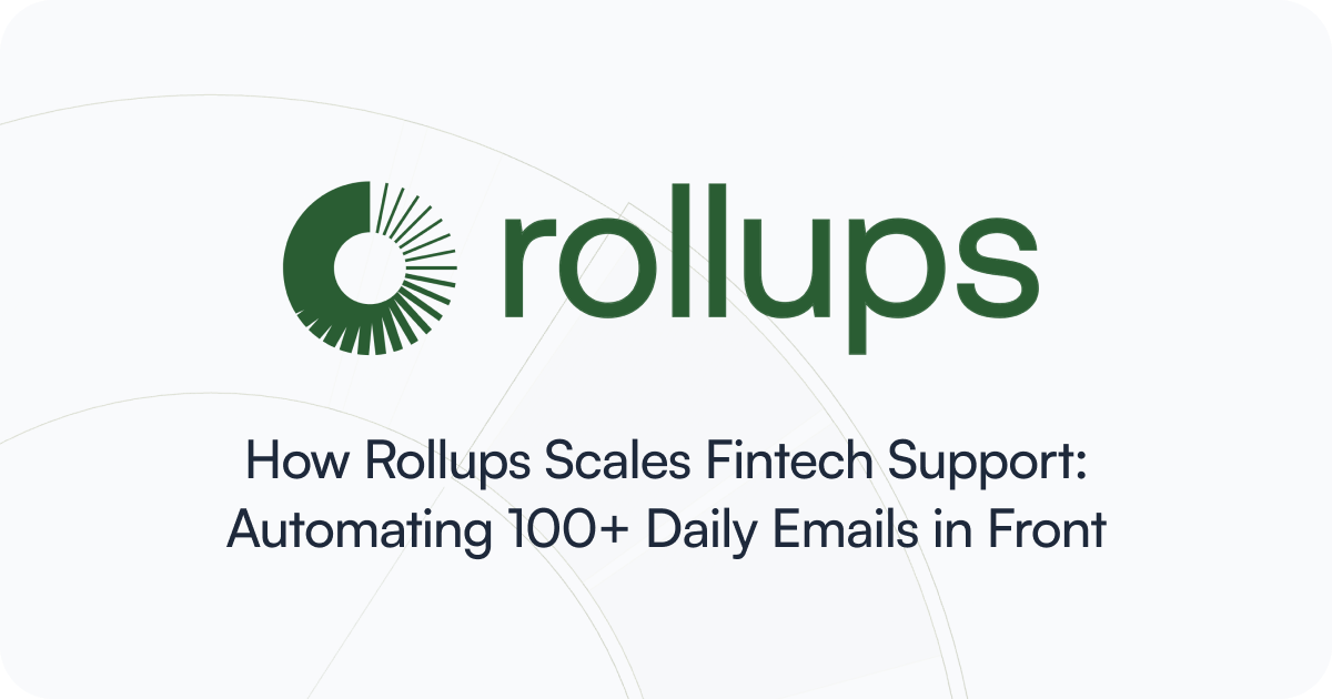 How Rollups Scales Fintech Support: Automating 100+ Daily Emails in Front